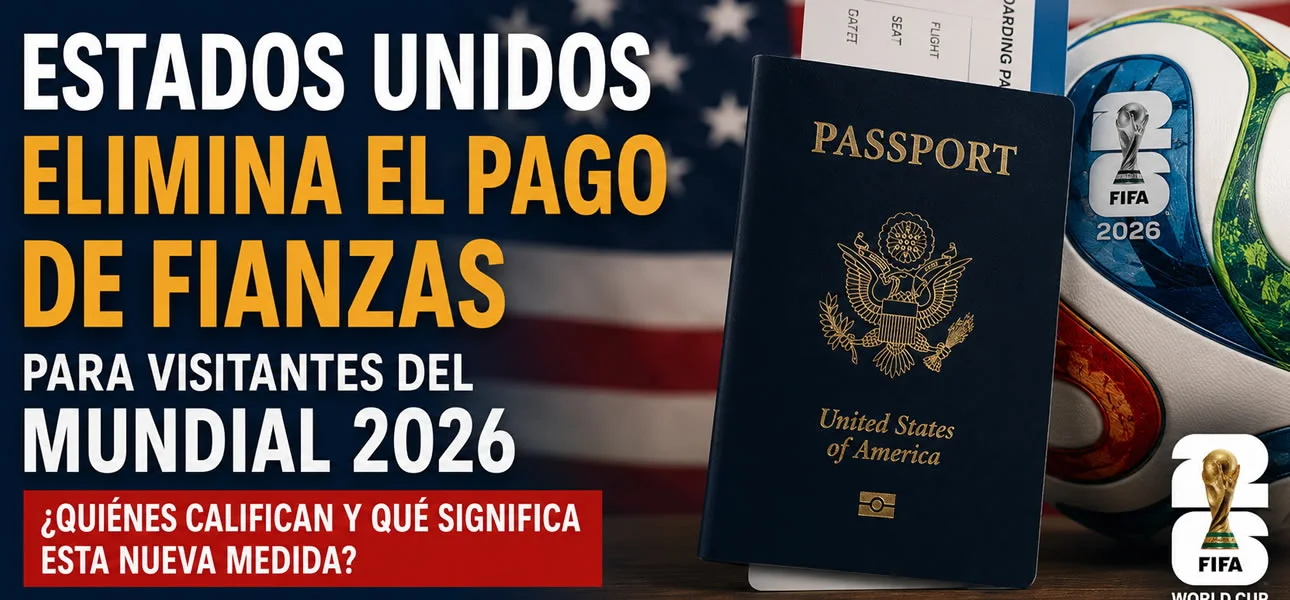 EE.UU. elimina fianzas para visas del Mundial 2026