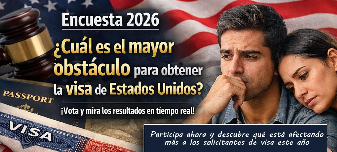 Encuesta ¿Cuál es el mayor obstáculo para obtener la visa de Estados Unidos en 2026?