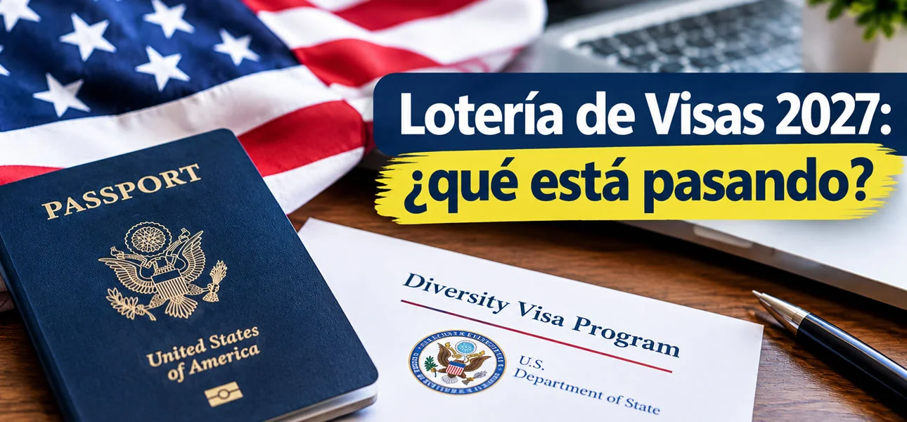 Lotería de Visas 2027: ¿Por qué no abre la inscripción?