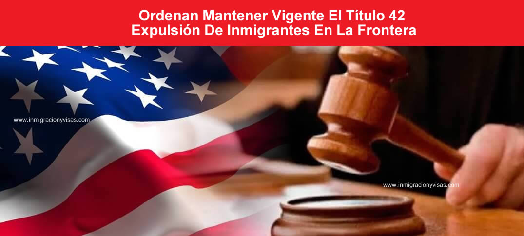 Continúa vigente expulsión inmediata de solicitantes de asilo el Título 42