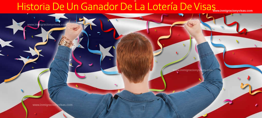 Historia real de un ganador de la Lotería de Visas