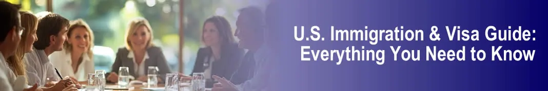 U.S. Immigration & Visa Guide: Everything You Need to Know
